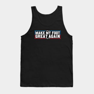 Make My Foot Great Again Funny Broken Foot Surgery Recovery Tank Top